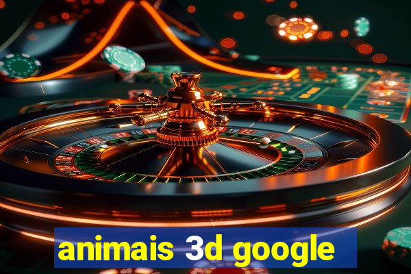 animais 3d google